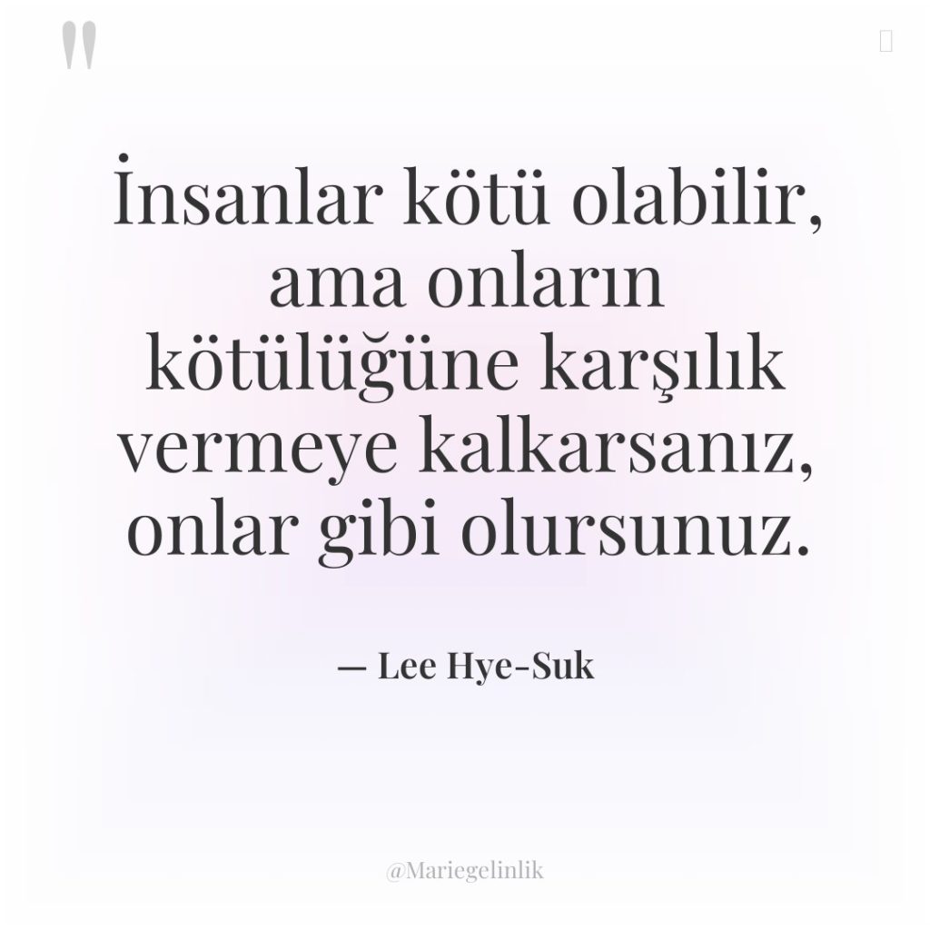 İnsanlar kötü olabilir, ama onların kötülüğüne karşılık vermeye kalkarsanız, onlar…