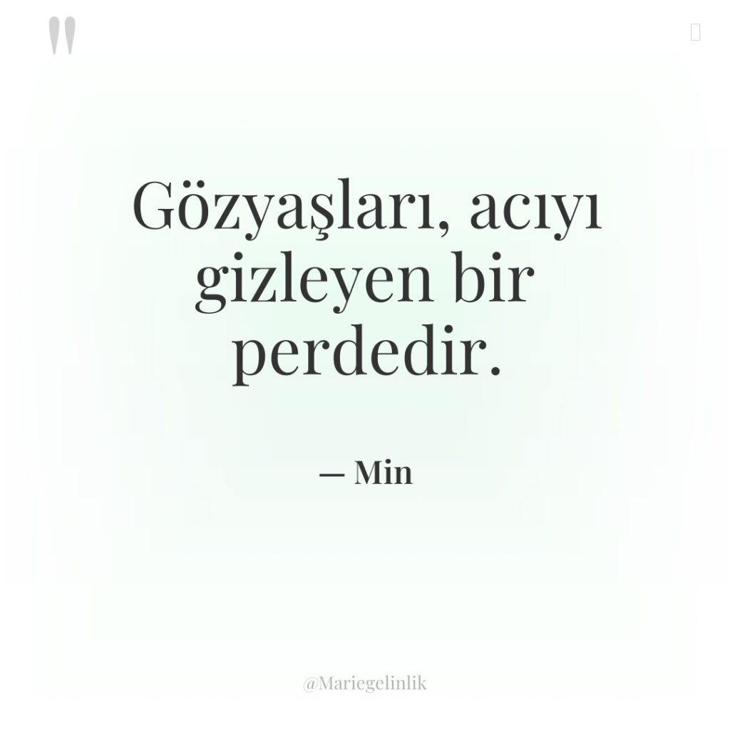 Gözyaşları, acıyı gizleyen bir perdedir.