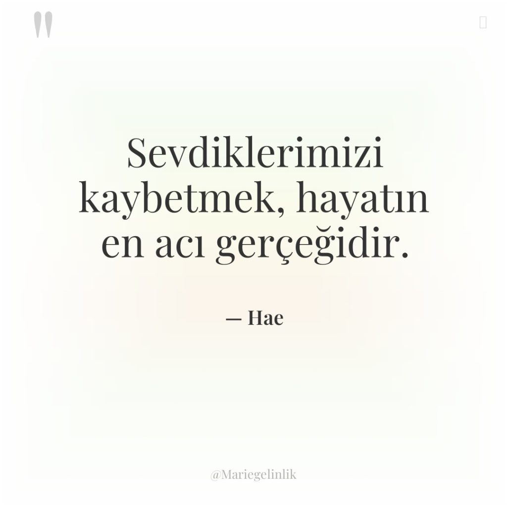 Sevdiklerimizi kaybetmek, hayatın en acı gerçeğidir.