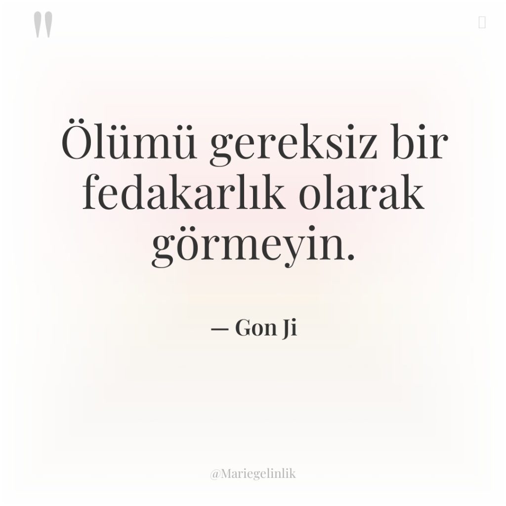 Ölümü gereksiz bir fedakarlık olarak görmeyin.