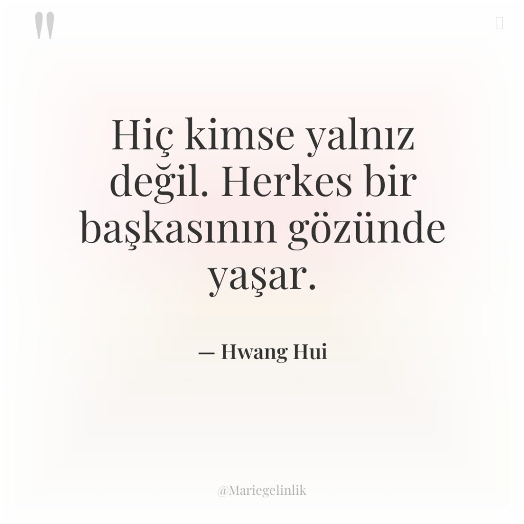 Hiç kimse yalnız değil. Herkes bir başkasının gözünde yaşar.