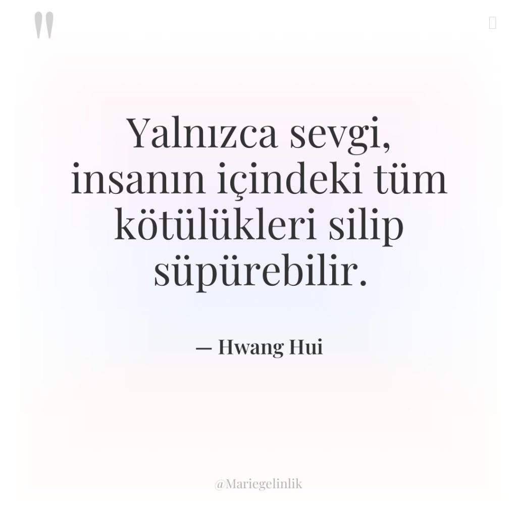 Yalnızca sevgi, insanın içindeki tüm kötülükleri silip süpürebilir.