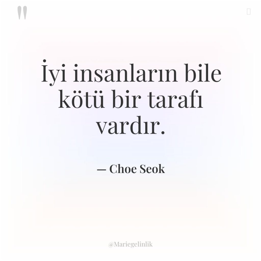 İyi insanların bile kötü bir tarafı vardır.