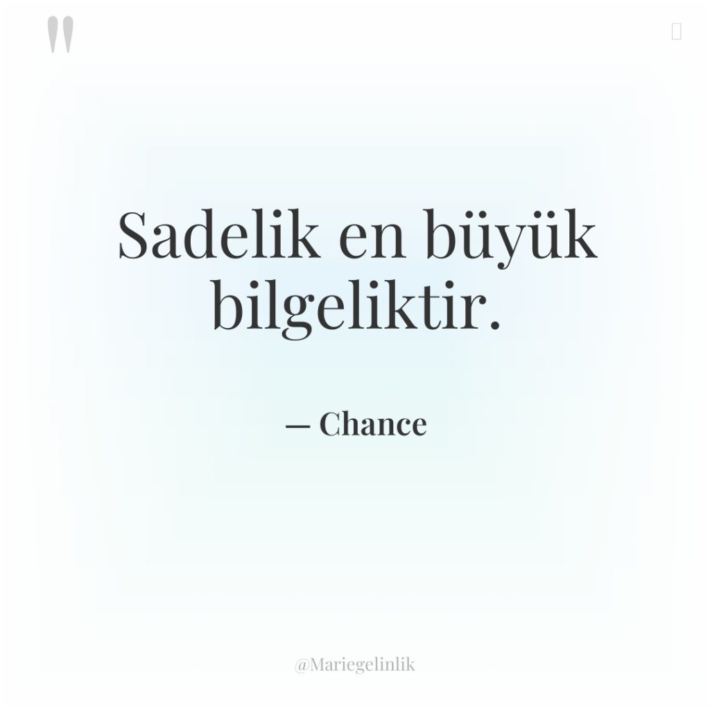 Sadelik en büyük bilgeliktir.