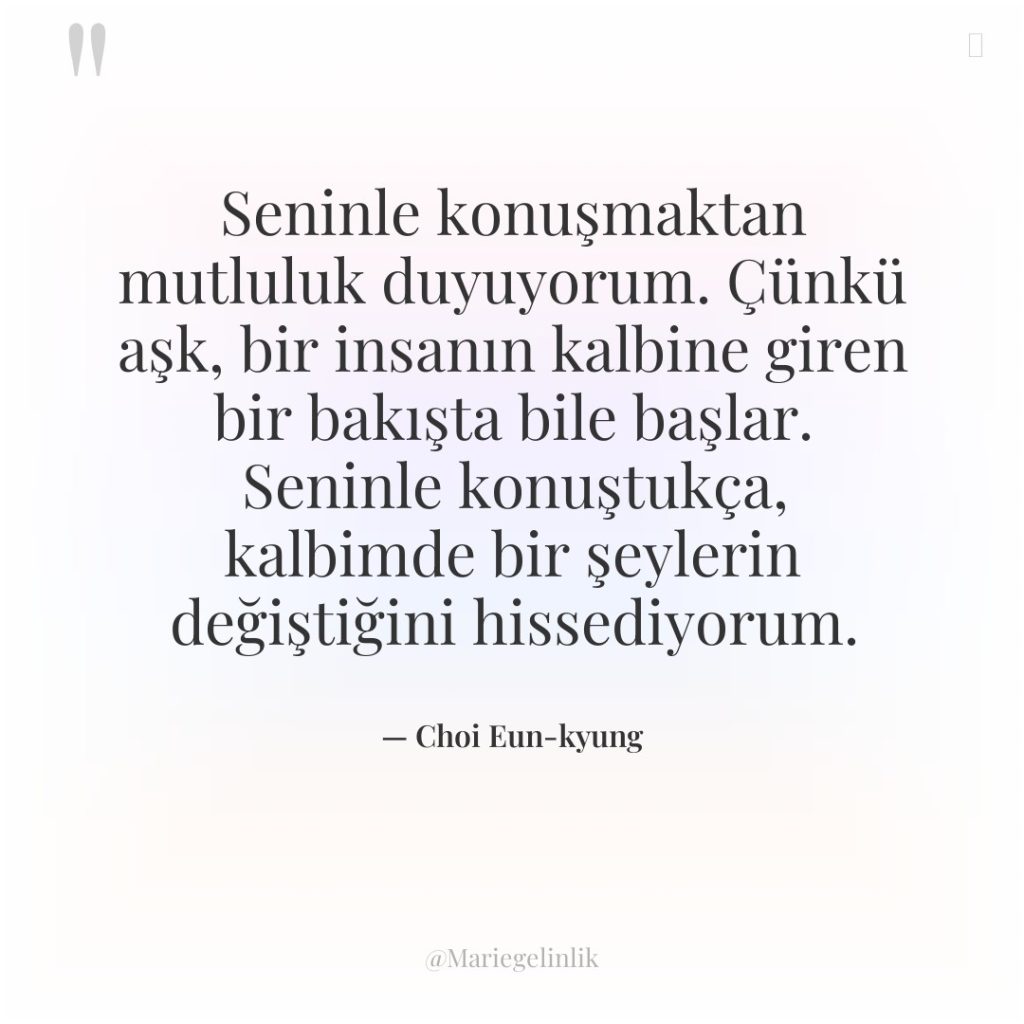 Seninle konuşmaktan mutluluk duyuyorum. Çünkü aşk, bir insanın kalbine giren…