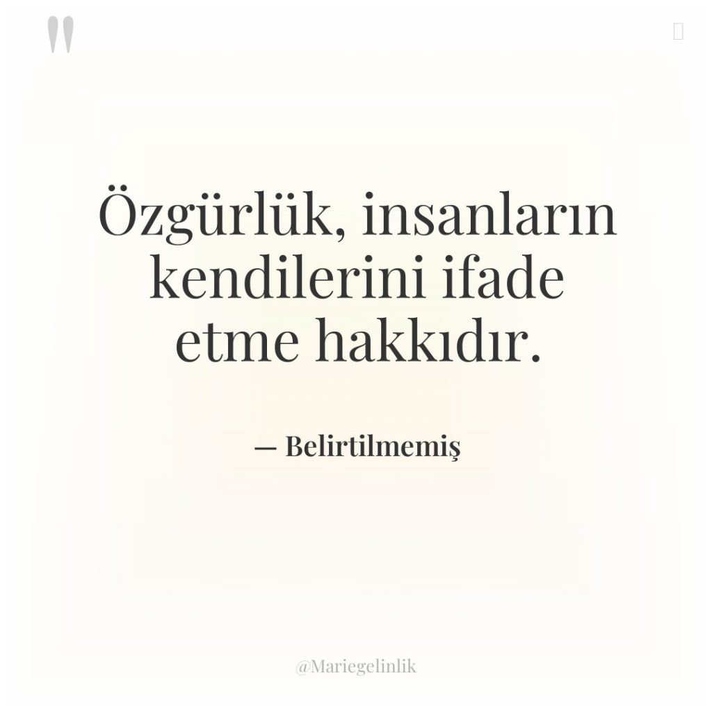 Özgürlük, insanların kendilerini ifade etme hakkıdır.