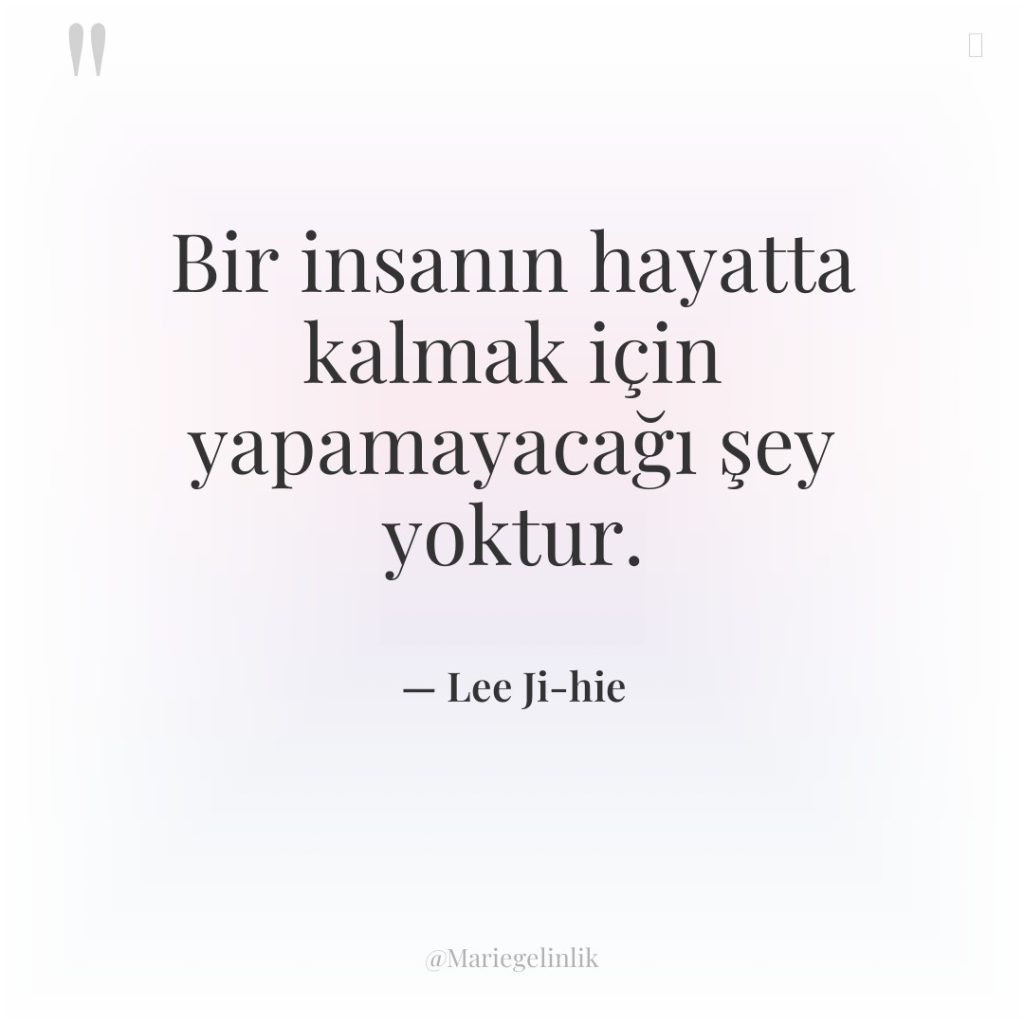 Bir insanın hayatta kalmak için yapamayacağı şey yoktur.