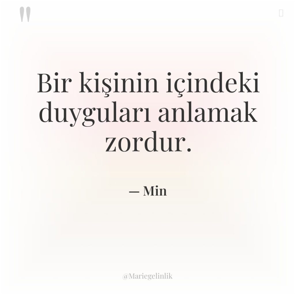 Bir kişinin içindeki duyguları anlamak zordur.