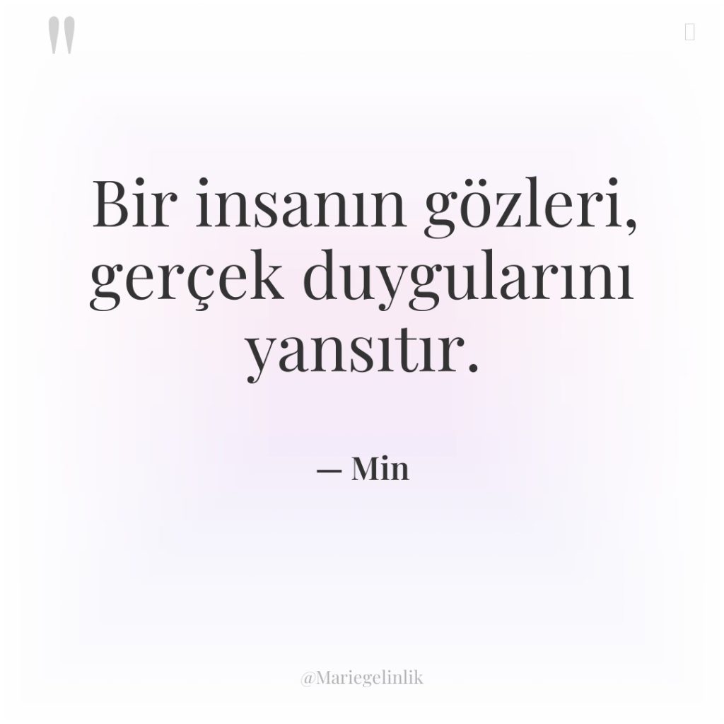 Bir insanın gözleri, gerçek duygularını yansıtır.