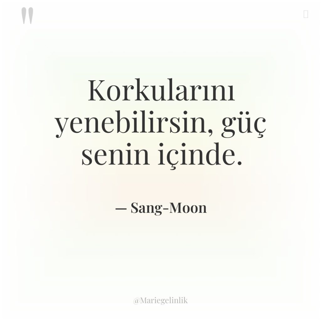 Korkularını yenebilirsin, güç senin içinde.