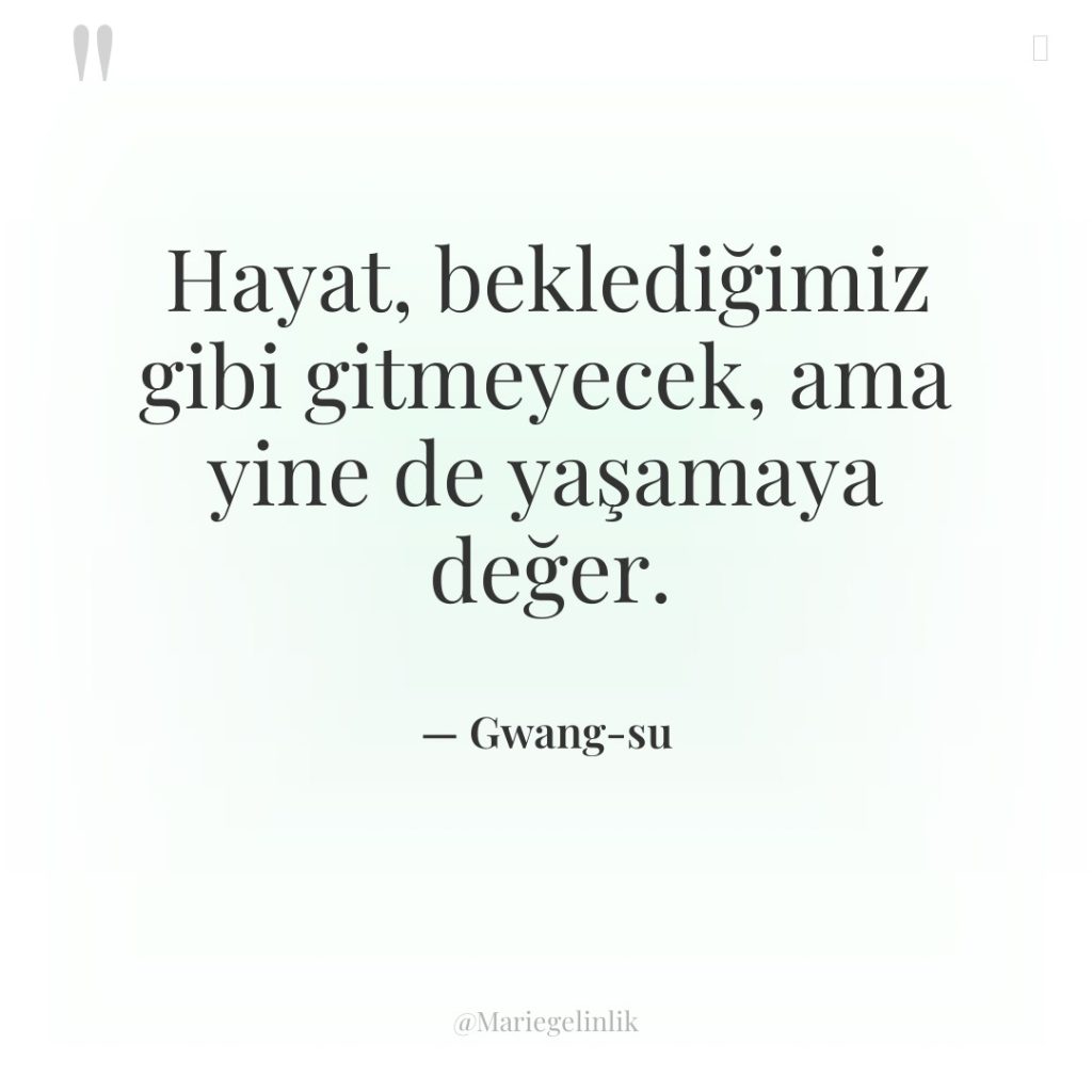 Hayat, beklediğimiz gibi gitmeyecek, ama yine de yaşamaya değer.