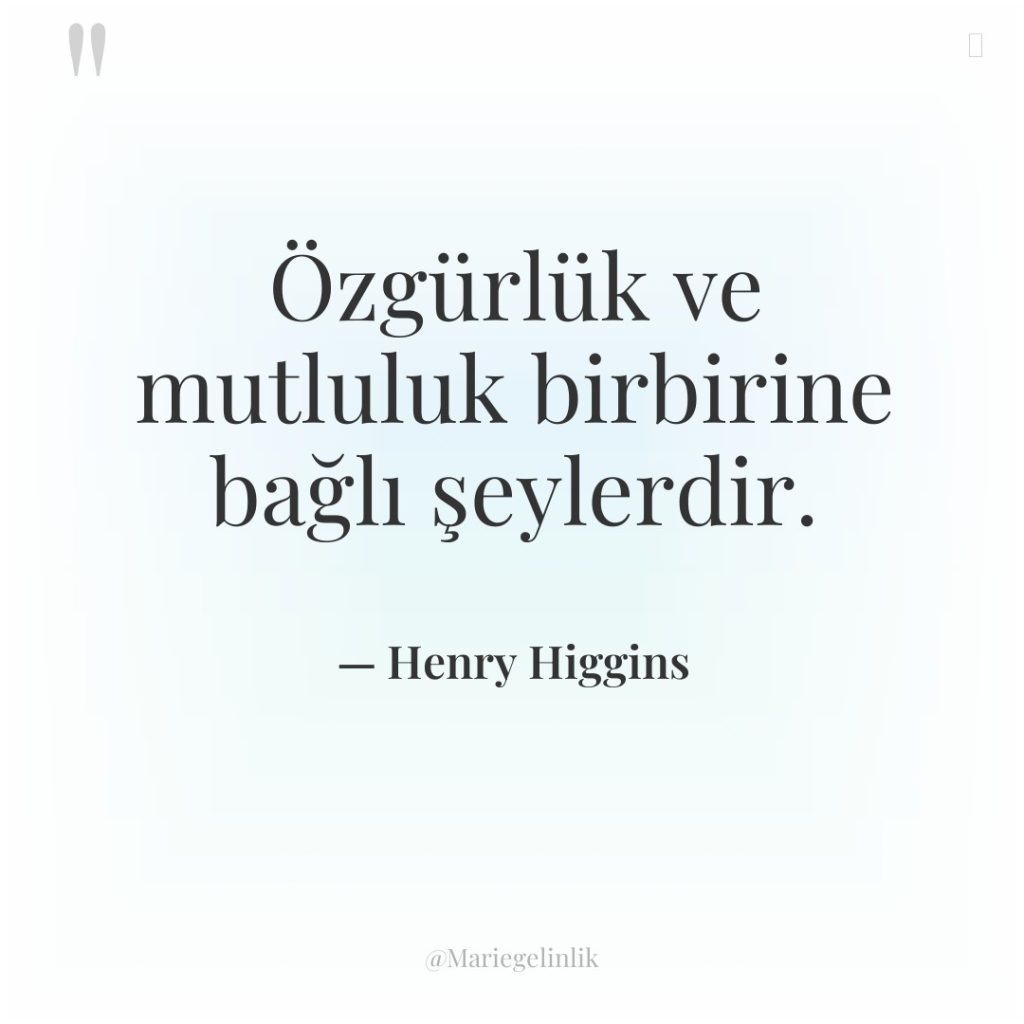 Özgürlük ve mutluluk birbirine bağlı şeylerdir.