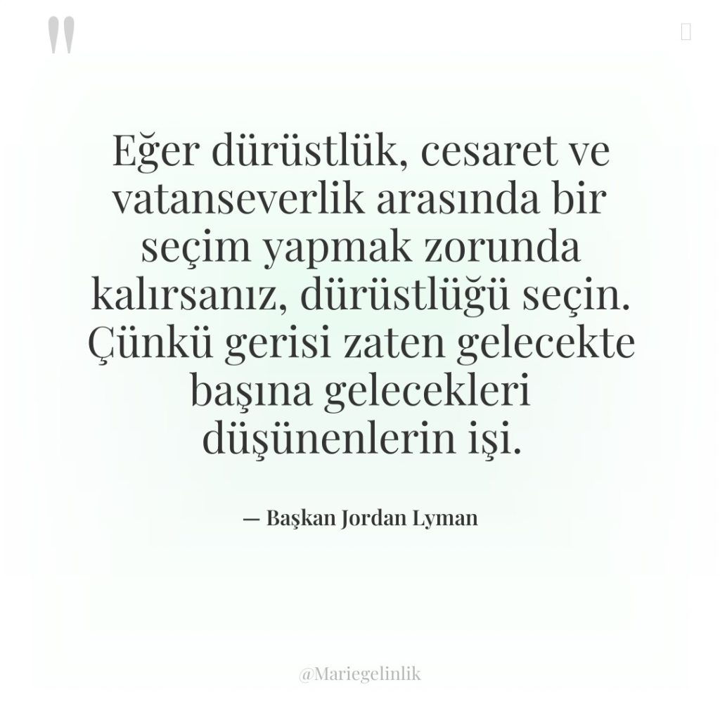 Eğer dürüstlük, cesaret ve vatanseverlik arasında bir seçim yapmak zorunda…
