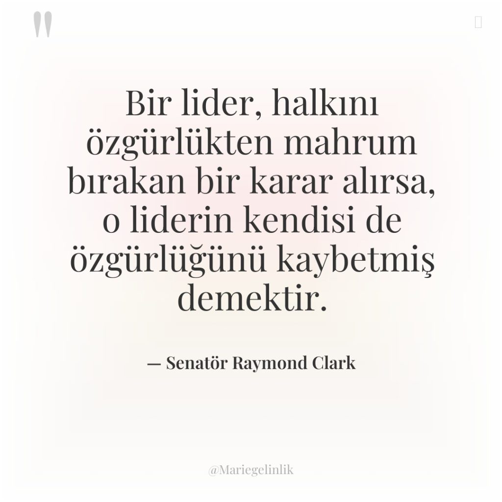 Bir lider, halkını özgürlükten mahrum bırakan bir karar alırsa, o…