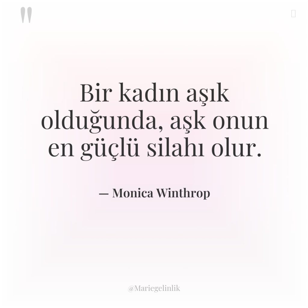 Bir kadın aşık olduğunda, aşk onun en güçlü silahı olur.