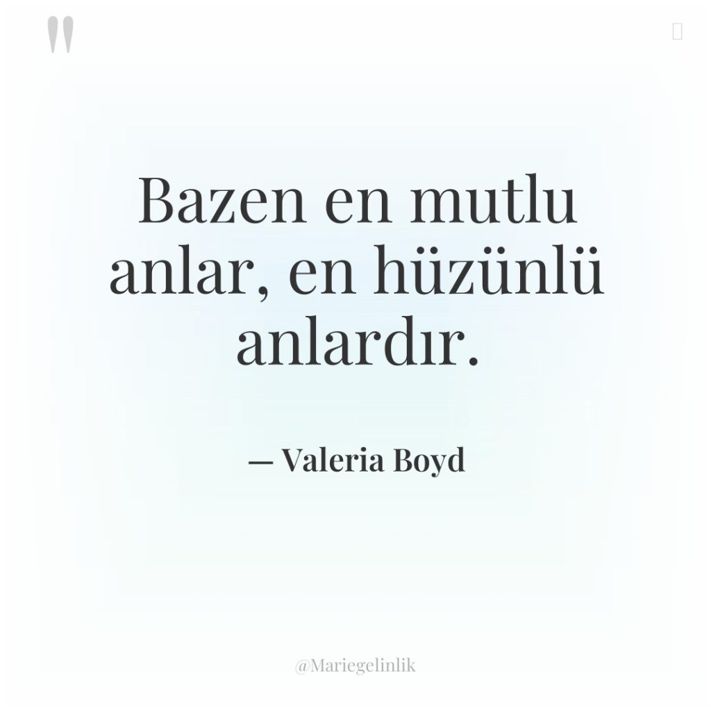 Bazen en mutlu anlar, en hüzünlü anlardır.