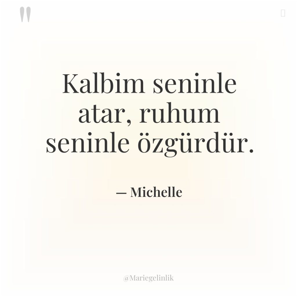 Kalbim seninle atar, ruhum seninle özgürdür.