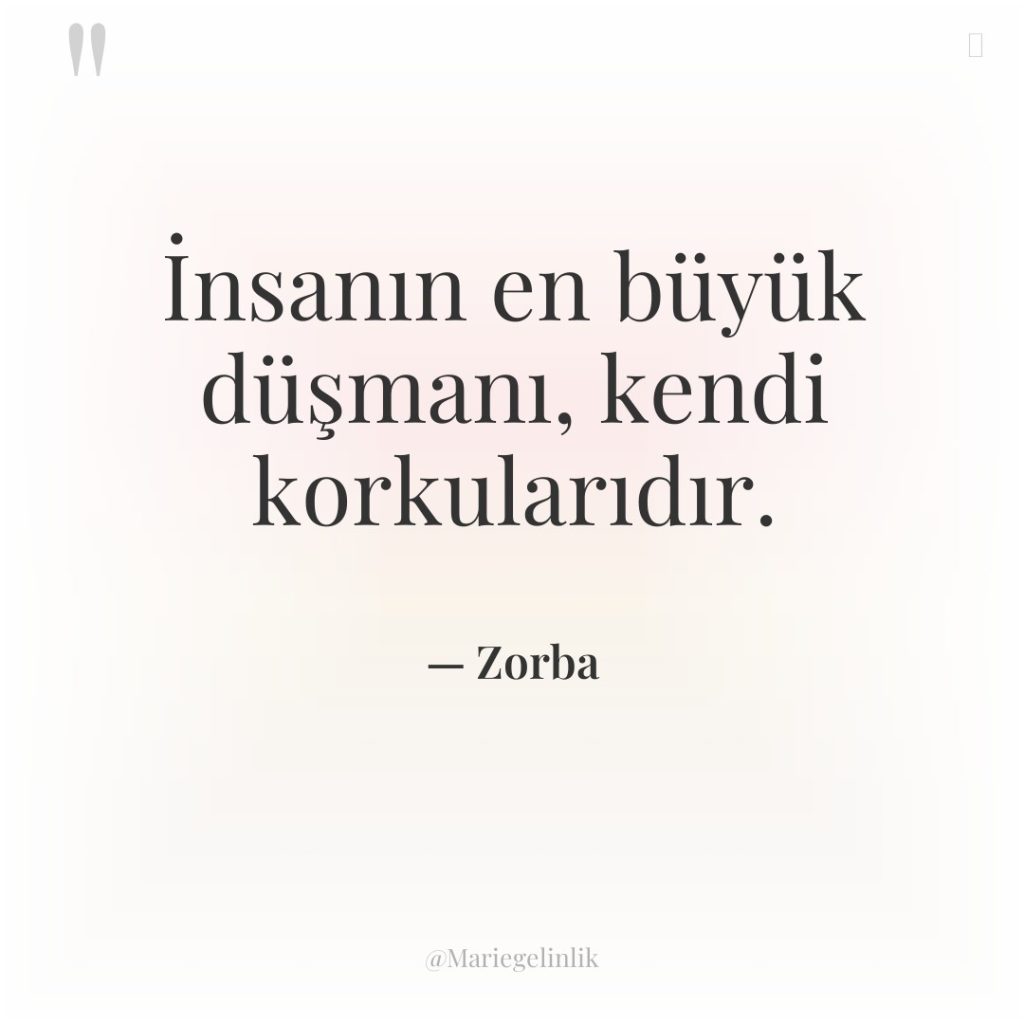 İnsanın en büyük düşmanı, kendi korkularıdır.