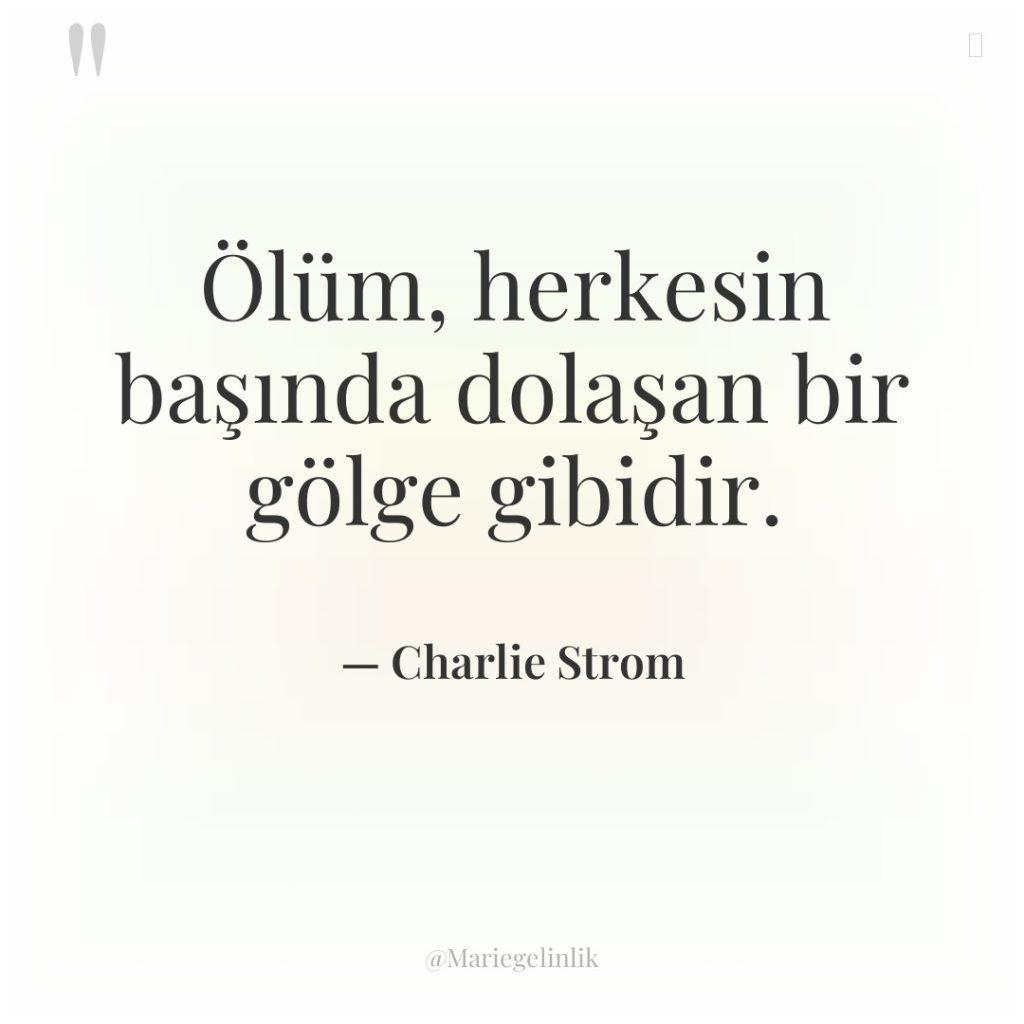 Ölüm, herkesin başında dolaşan bir gölge gibidir.