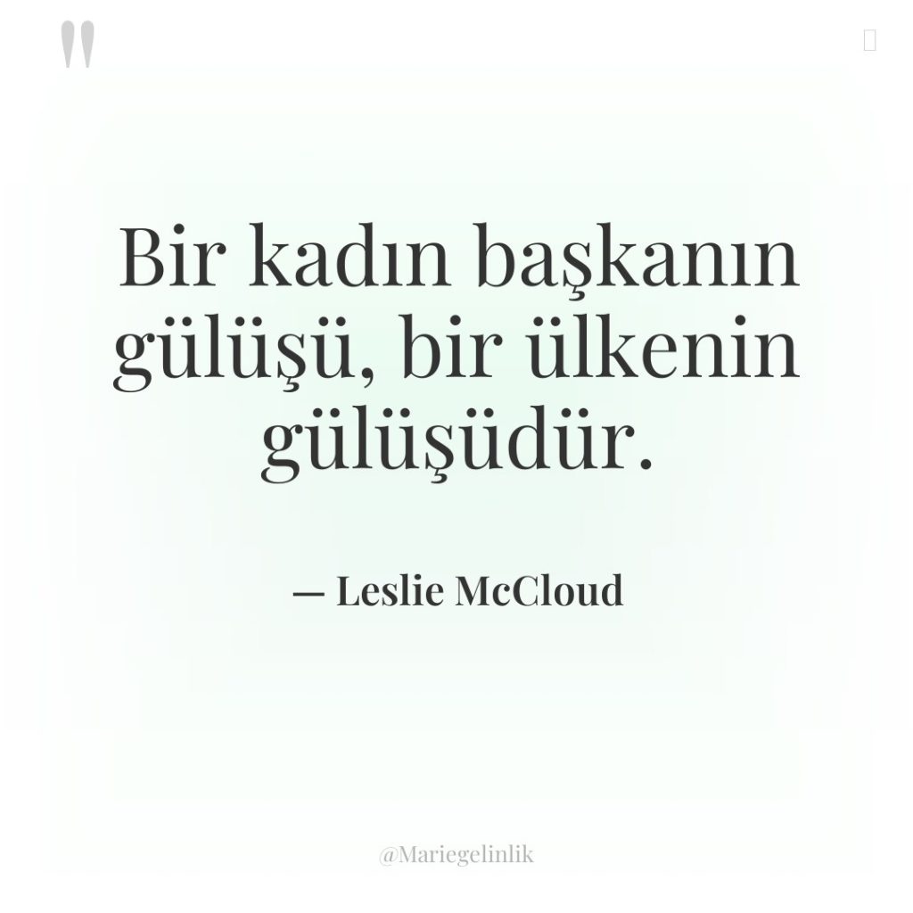 Bir kadın başkanın gülüşü, bir ülkenin gülüşüdür.