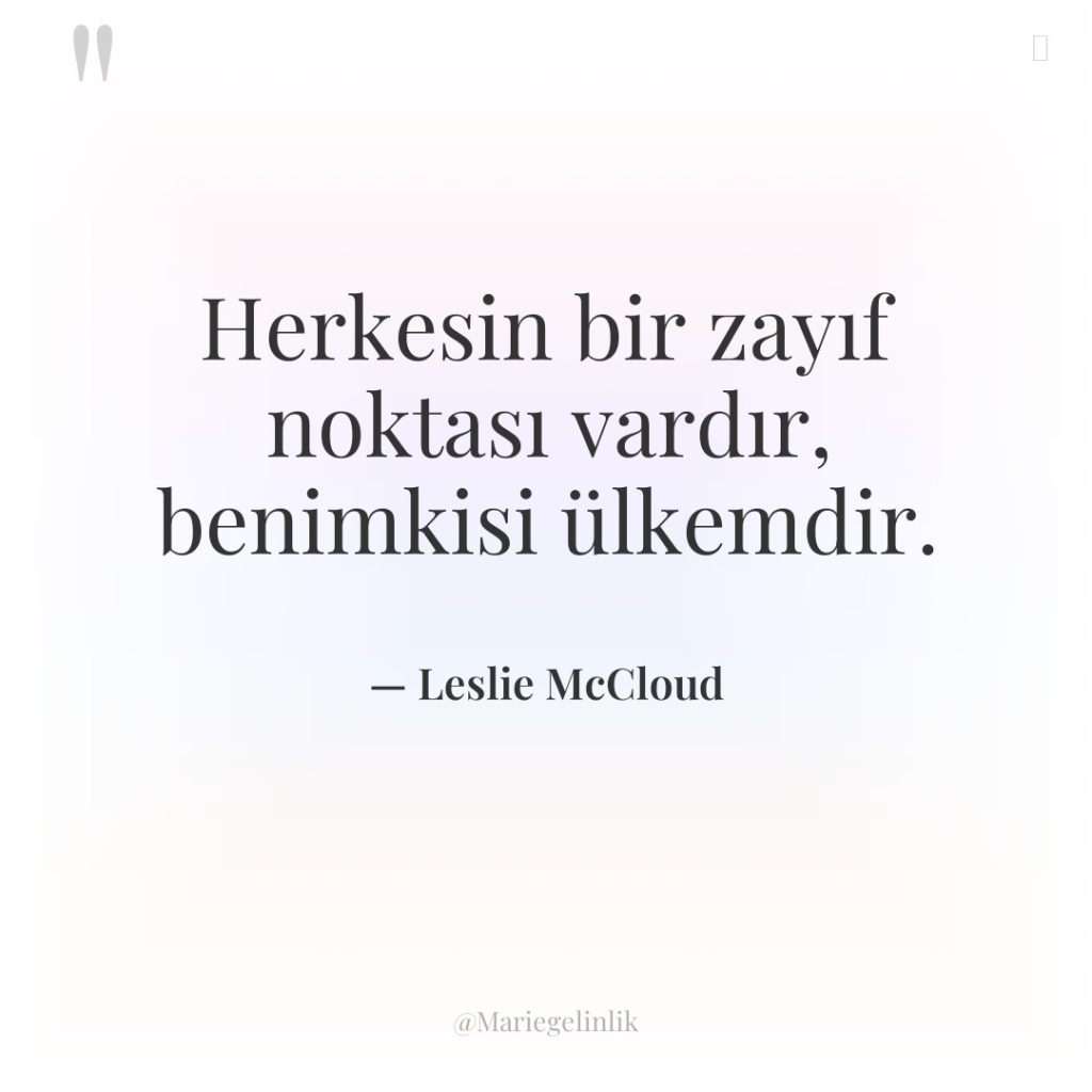 Herkesin bir zayıf noktası vardır, benimkisi ülkemdir.