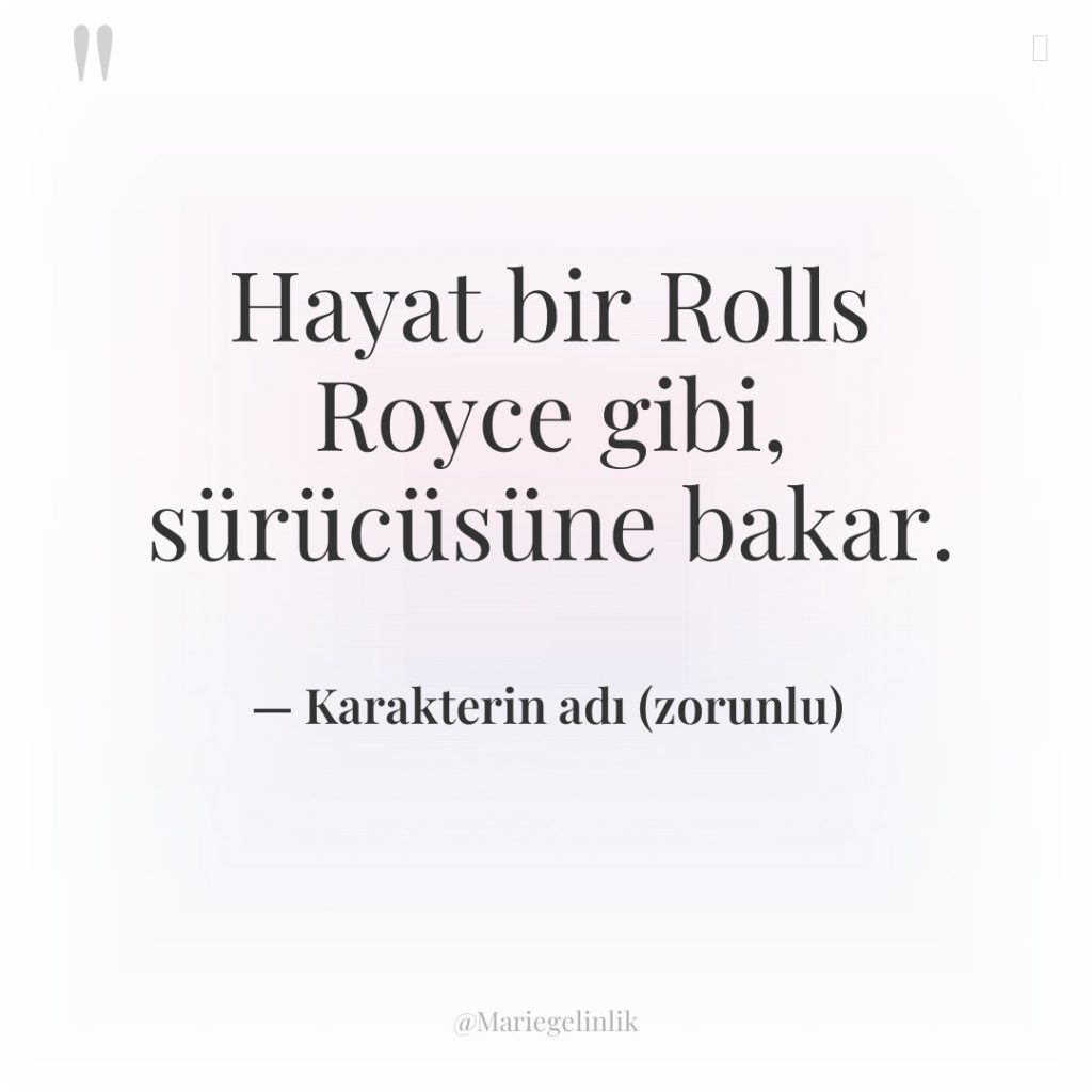 Hayat bir Rolls Royce gibi, sürücüsüne bakar.