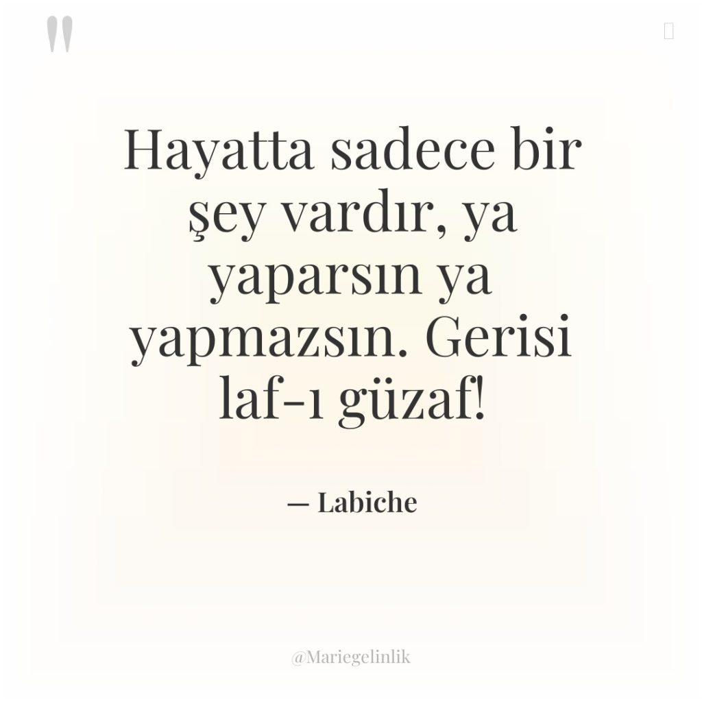 Hayatta sadece bir şey vardır, ya yaparsın ya yapmazsın. Gerisi…