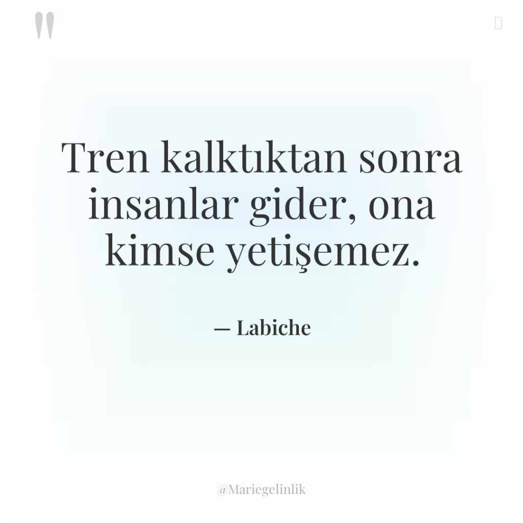 Tren kalktıktan sonra insanlar gider, ona kimse yetişemez.