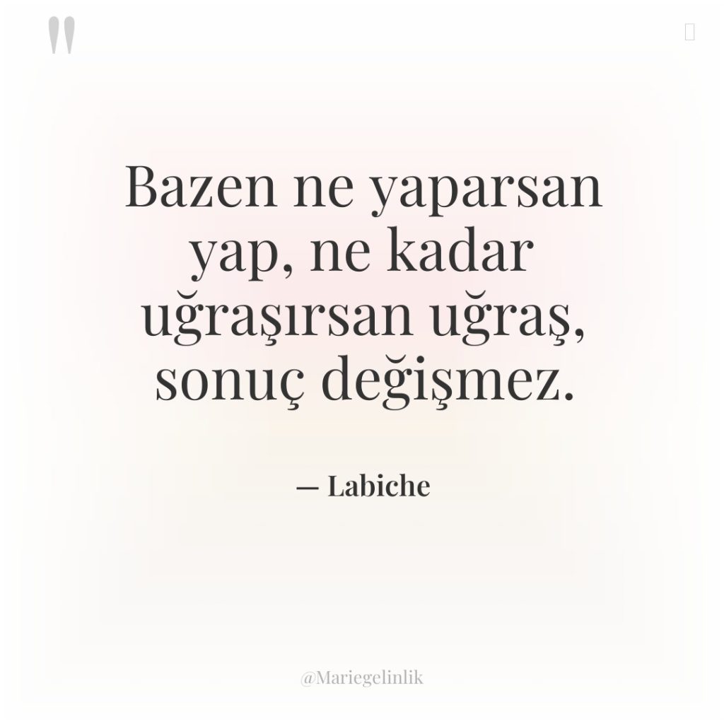 Bazen ne yaparsan yap, ne kadar uğraşırsan uğraş, sonuç değişmez.