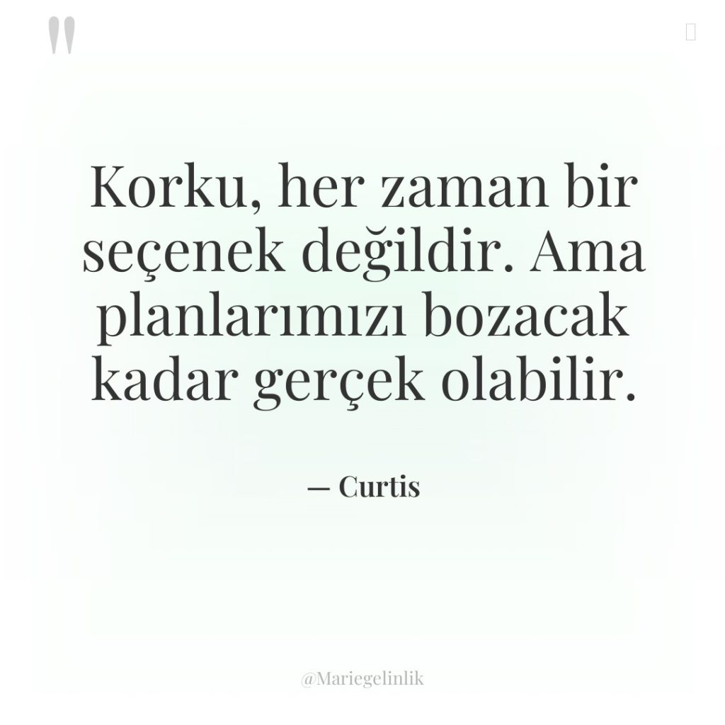 Korku, her zaman bir seçenek değildir. Ama planlarımızı bozacak kadar…