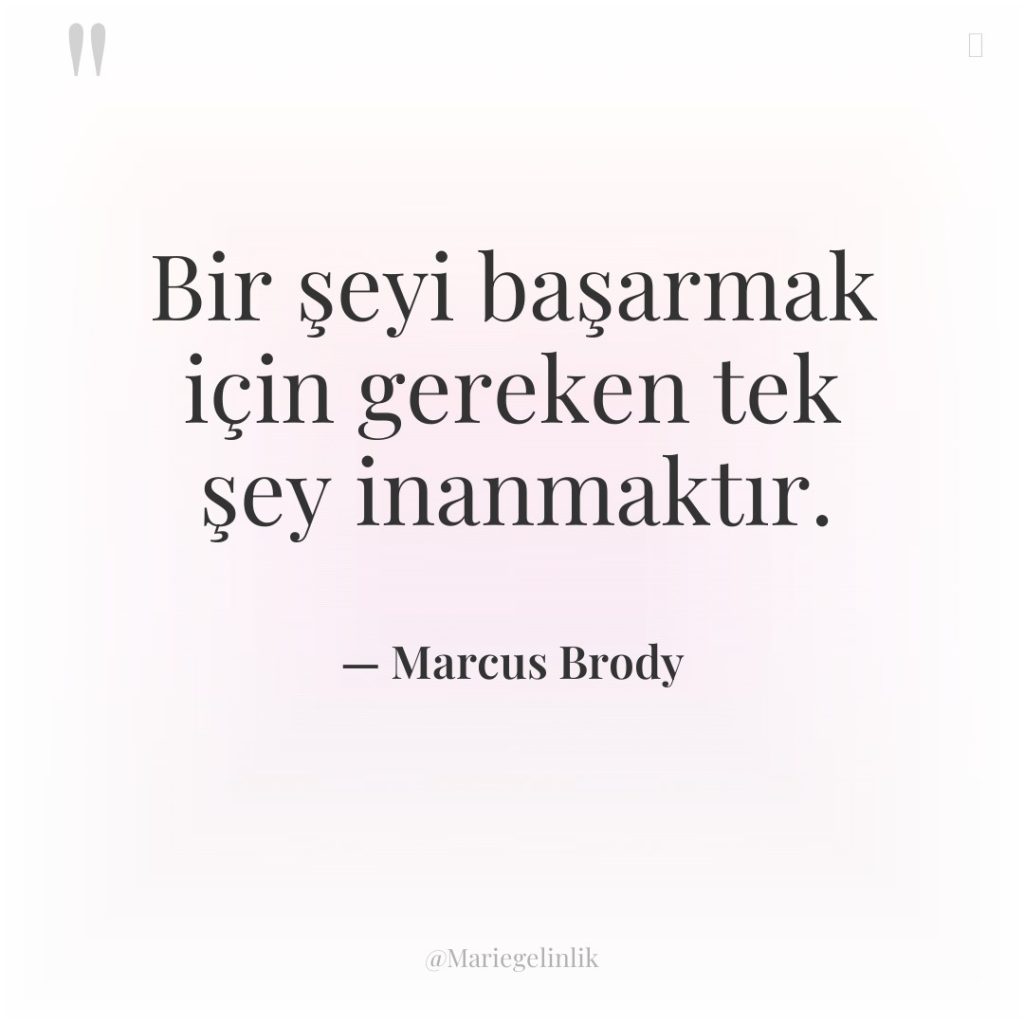 Bir şeyi başarmak için gereken tek şey inanmaktır.