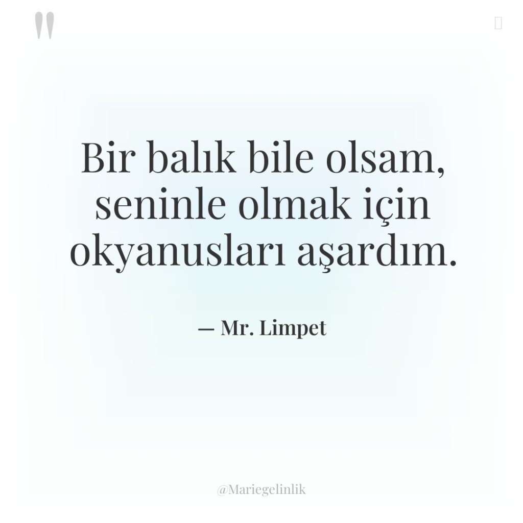 Bir balık bile olsam, seninle olmak için okyanusları aşardım.