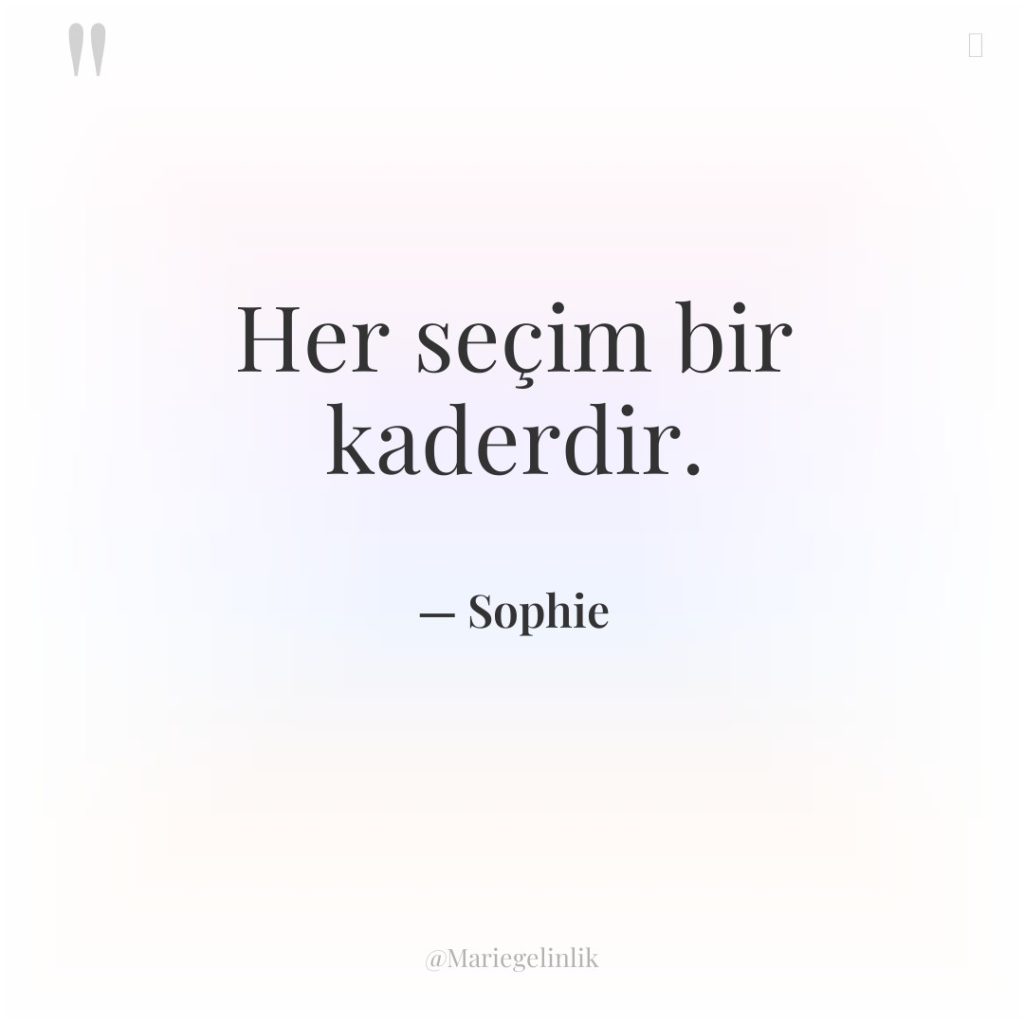 Her seçim bir kaderdir.