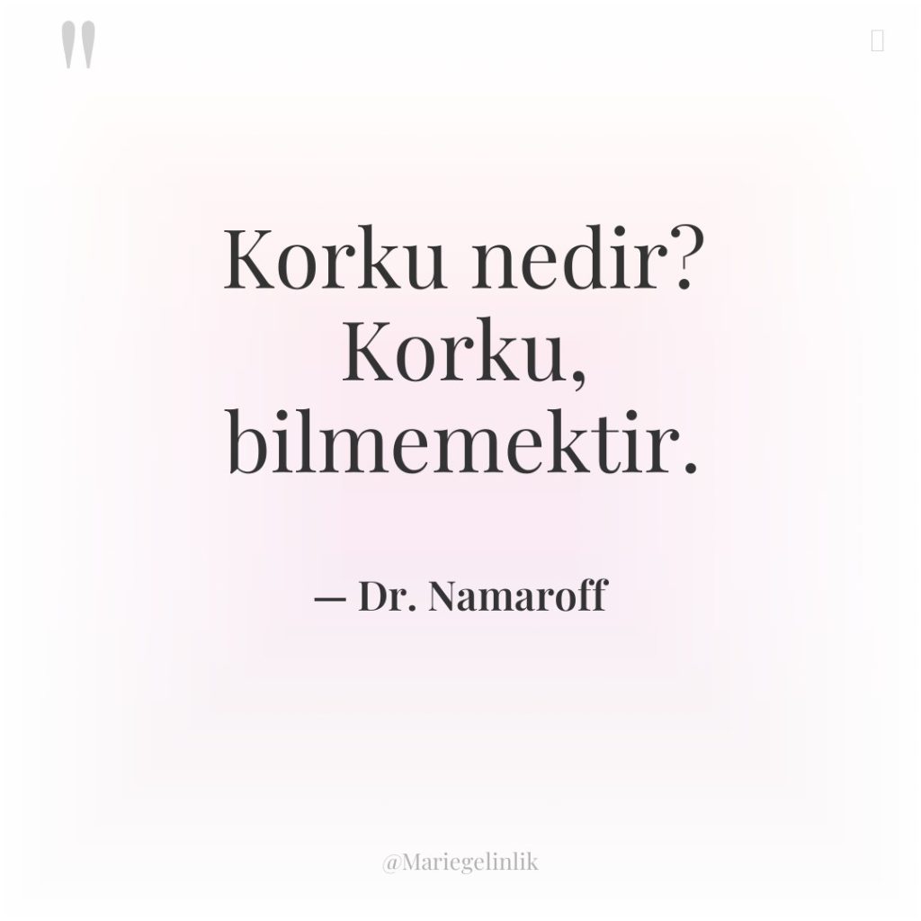 Korku nedir? Korku, bilmemektir.