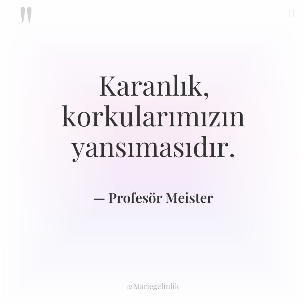 Karanlık, korkularımızın yansımasıdır.