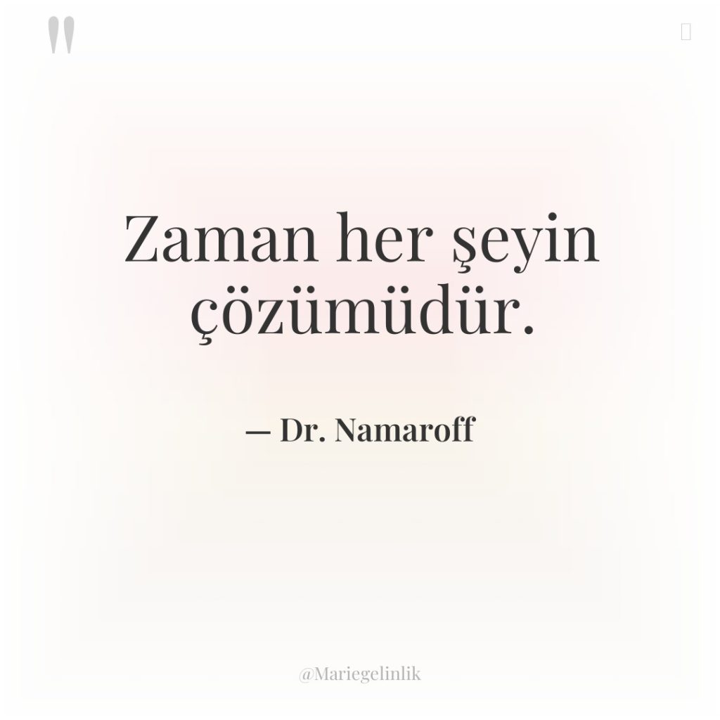 Zaman her şeyin çözümüdür.