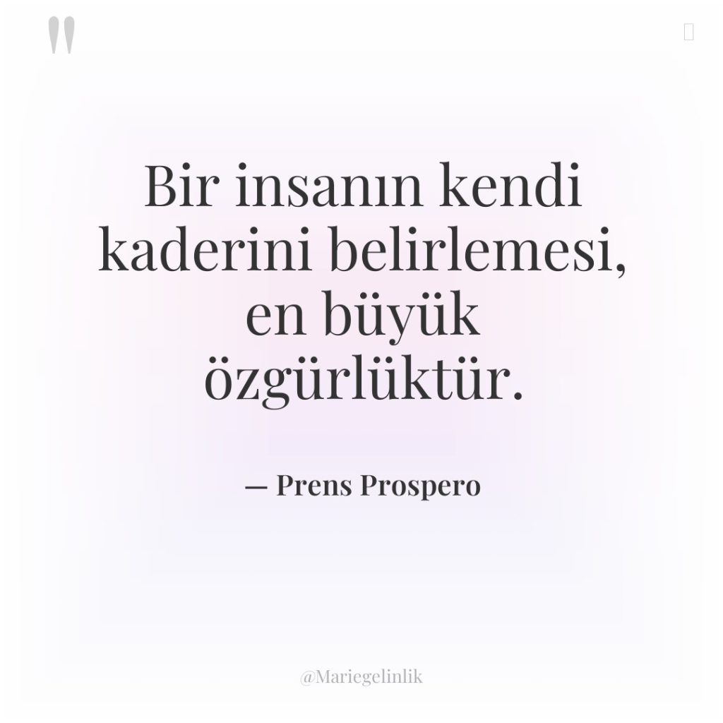 Bir insanın kendi kaderini belirlemesi, en büyük özgürlüktür.