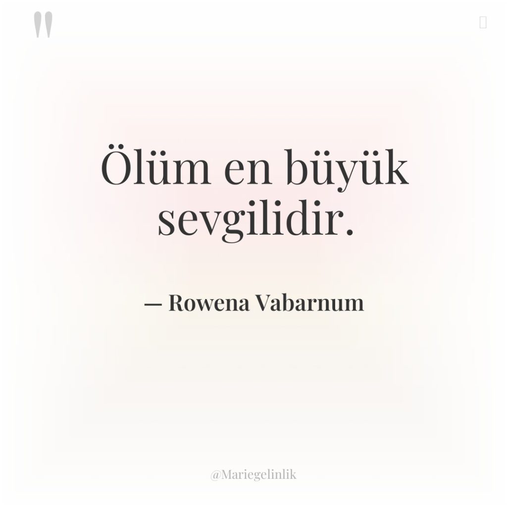 Ölüm en büyük sevgilidir.