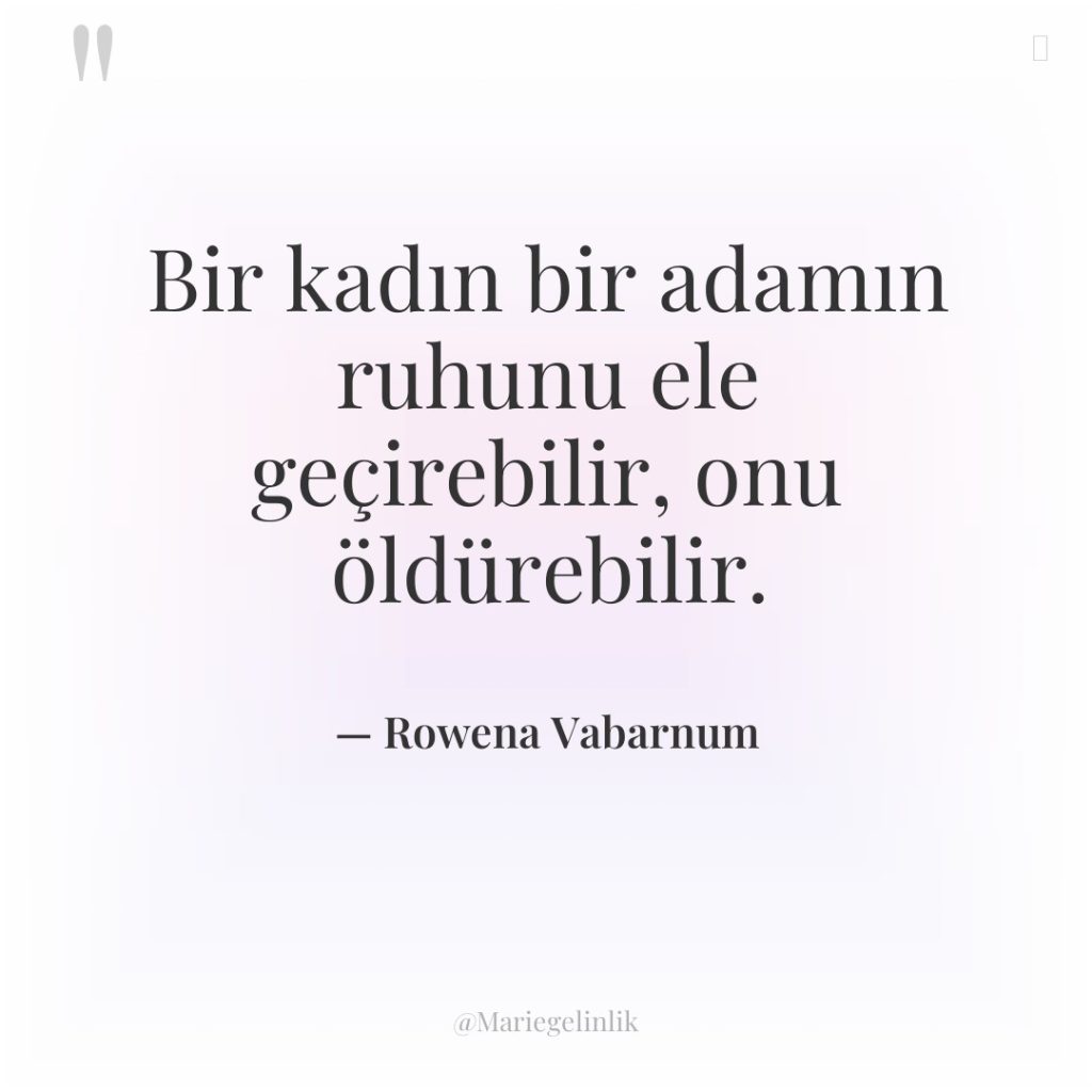 Bir kadın bir adamın ruhunu ele geçirebilir, onu öldürebilir.
