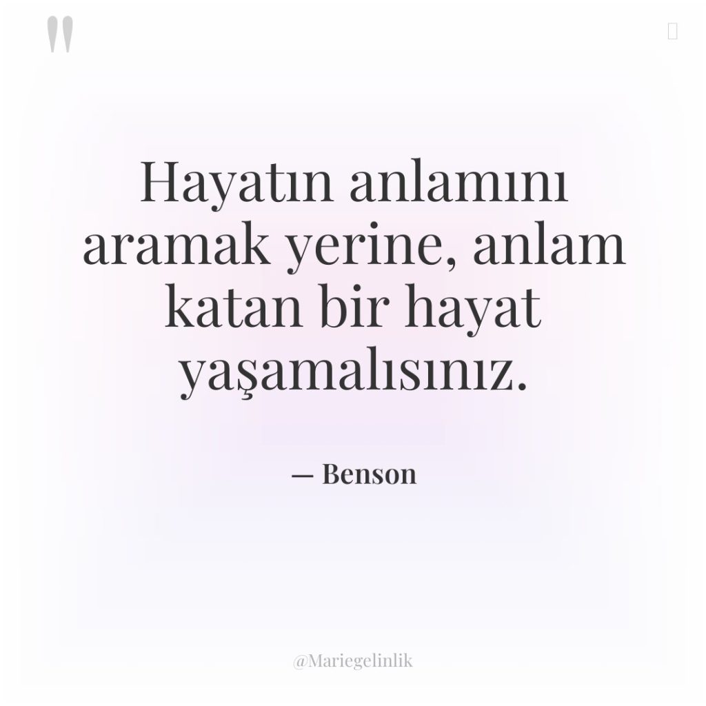 Hayatın anlamını aramak yerine, anlam katan bir hayat yaşamalısınız.