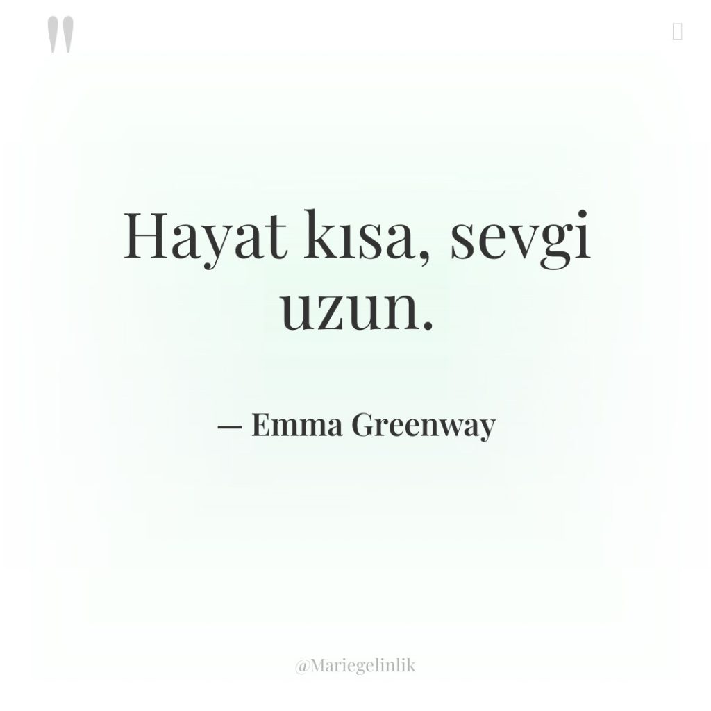 Hayat kısa, sevgi uzun.