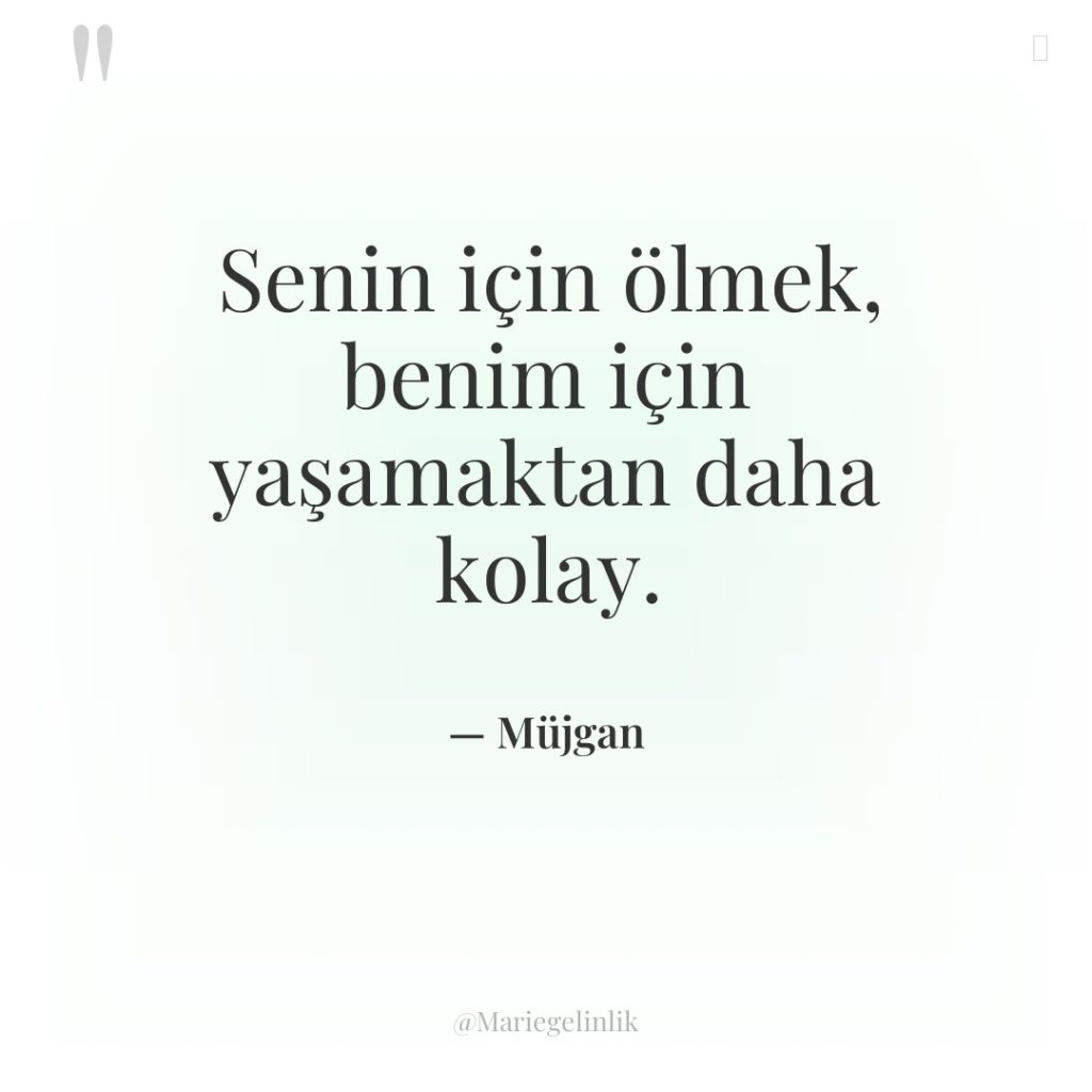 Senin için ölmek, benim için yaşamaktan daha kolay.