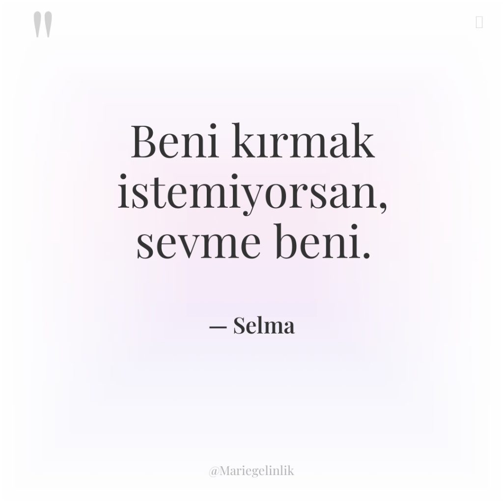 Beni kırmak istemiyorsan, sevme beni.