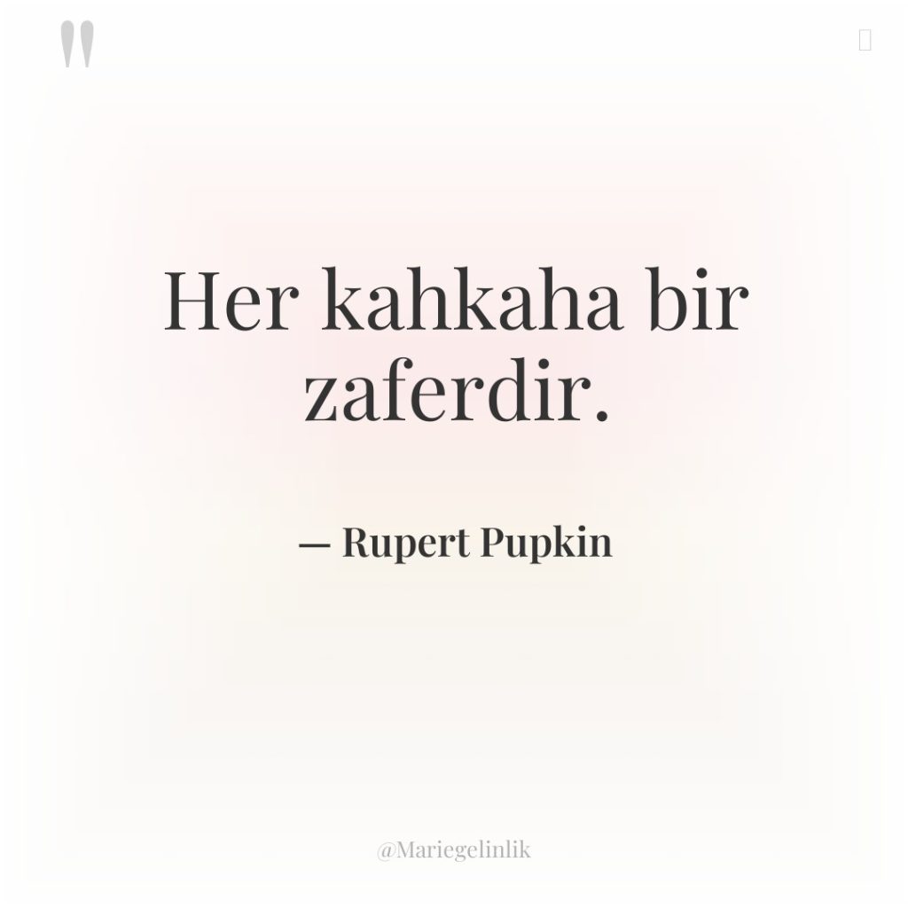 Her kahkaha bir zaferdir.