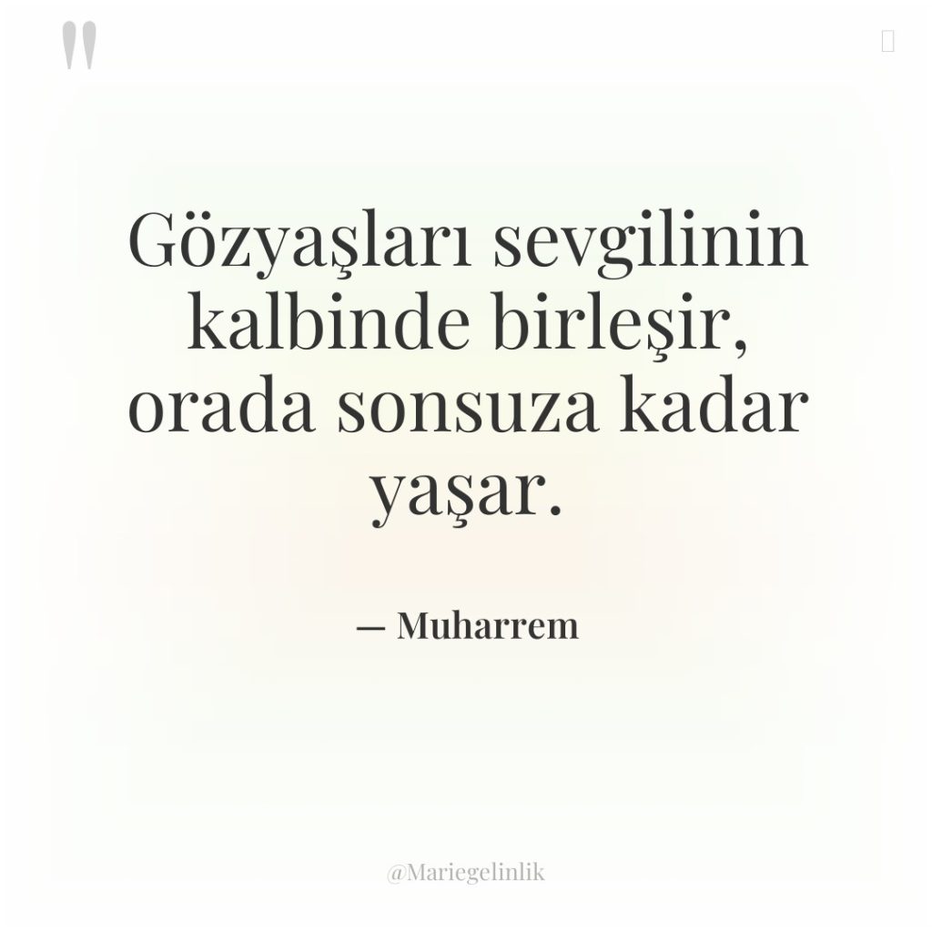 Gözyaşları sevgilinin kalbinde birleşir, orada sonsuza kadar yaşar.