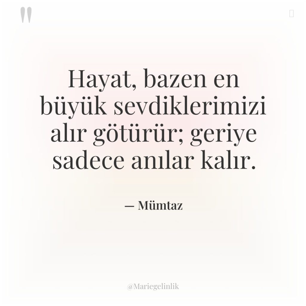 Hayat, bazen en büyük sevdiklerimizi alır götürür; geriye sadece anılar…