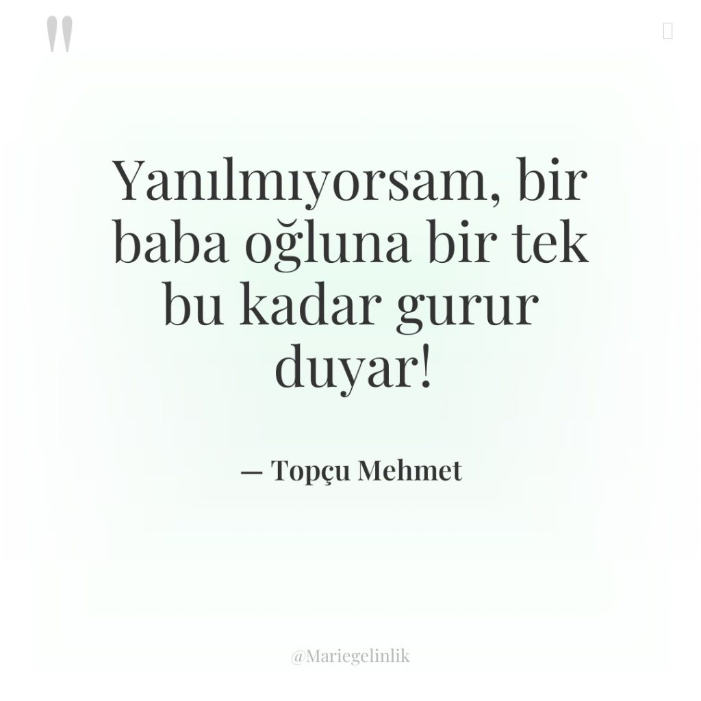 Yanılmıyorsam, bir baba oğluna bir tek bu kadar gurur duyar!
