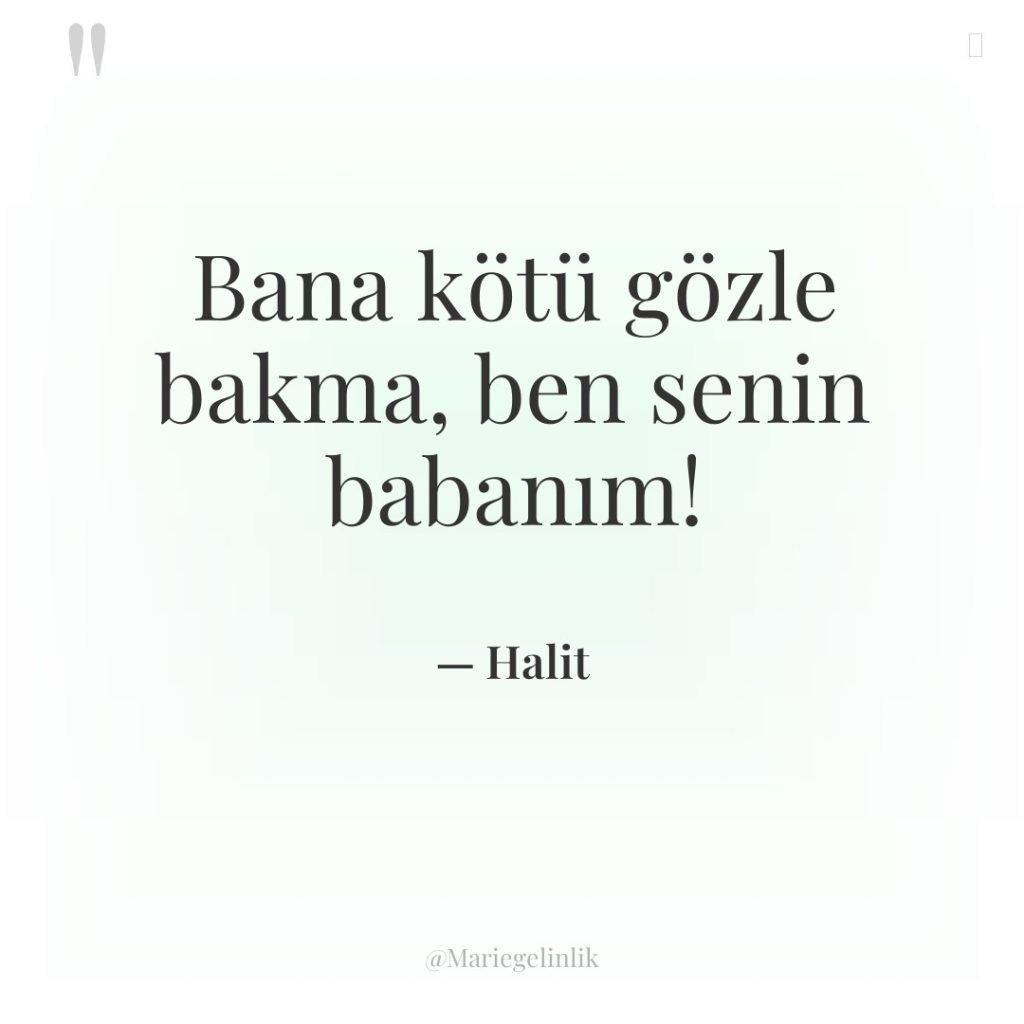 Bana kötü gözle bakma, ben senin babanım!
