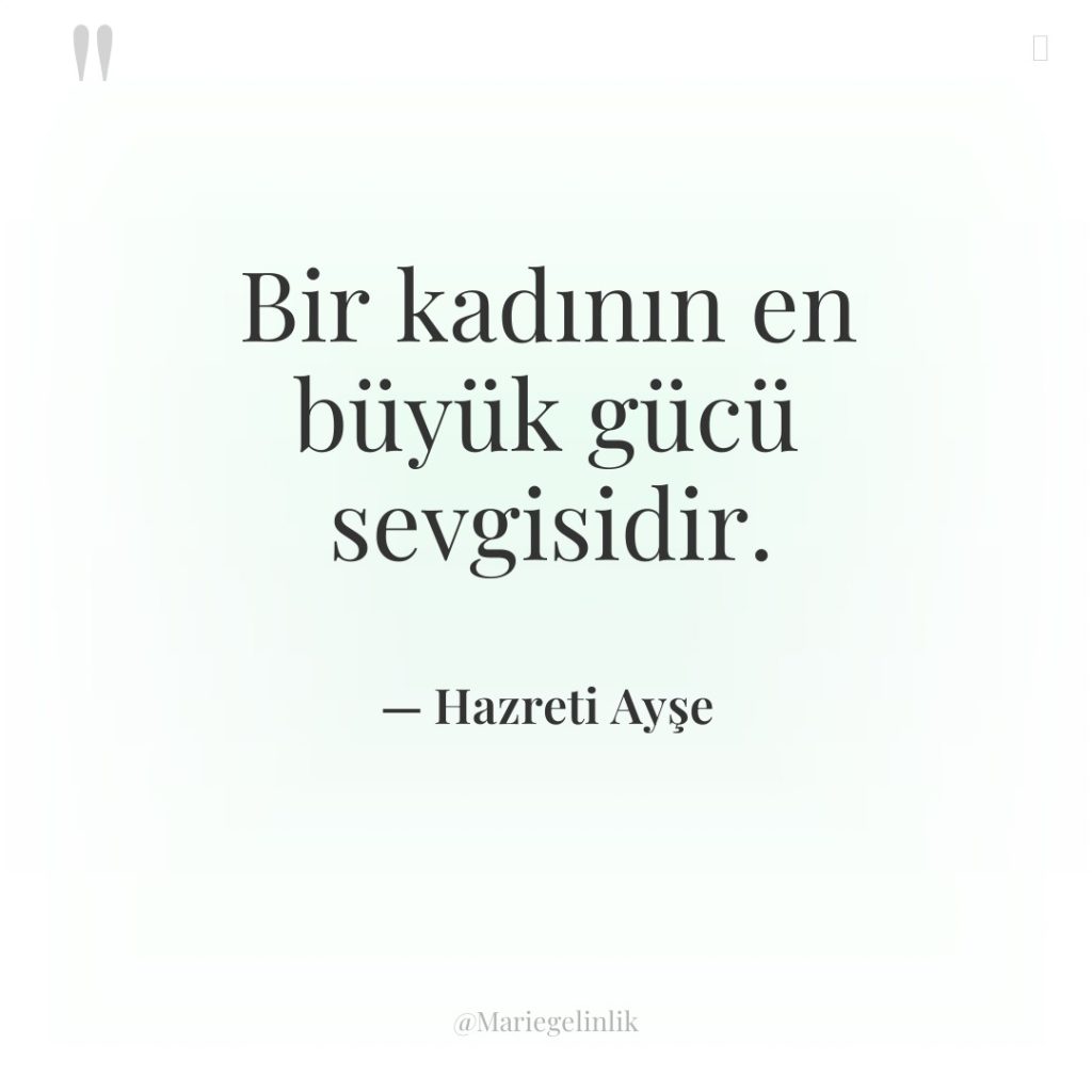 Bir kadının en büyük gücü sevgisidir.
