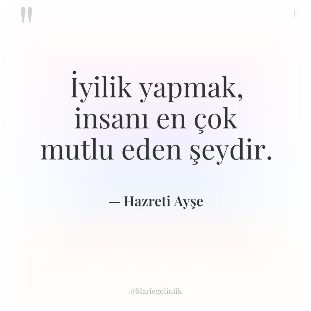 İyilik yapmak, insanı en çok mutlu eden şeydir.